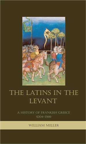 The Latins In The Levant; A History of Frankish Greece (1204-1566)