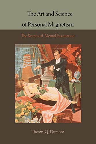 The Art and Science of Personal Magnetism: The Secrets of Mental Fascination (9781578988075) by Dumont, Theron Q.