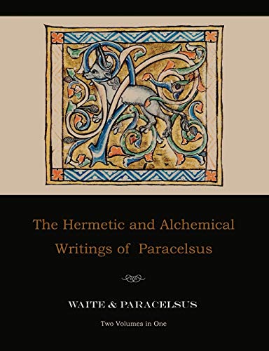 The Hermetic and Alchemical Writings of Paracelsus--Two Volumes in One (9781578988341) by Paracelsus; Waite, Arthur Edward