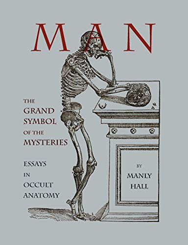 Man : The Grand Symbol of the Mysteries Essays in Occult Anatomy - Manly Hall