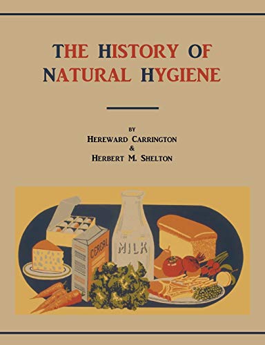 The History of Natural Hygiene (9781578988730) by Carrington, Hereward; Shelton, Herbert M.