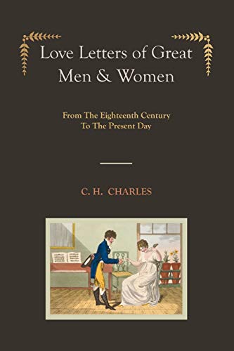 Imagen de archivo de Love Letters of Great Men & Women [Illustrated edition] From The Eighteenth Century To The Present Day a la venta por St Vincent de Paul of Lane County