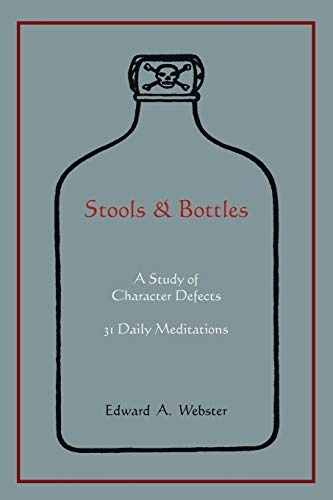 Stools and Bottles: A Study of Character Defects--31 Daily Meditations (9781578989300) by Webster, Edward A.