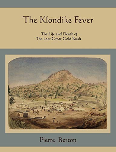 Beispielbild fr The Klondike Fever: The Life and Death of the Last Great Gold Rush zum Verkauf von Goodwill of Colorado