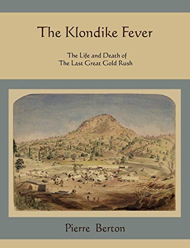 Stock image for The Klondike Fever: The Life and Death of the Last Great Gold Rush for sale by Goodwill of Colorado