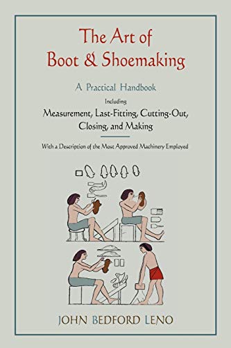 Beispielbild fr The Art of Boot and Shoemaking: A Practical Handbook Including Measurement, Last-Fitting, Cutting-Out, Closing, and Making zum Verkauf von ThriftBooks-Atlanta