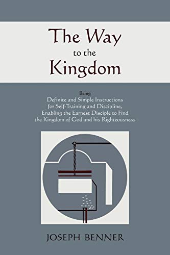 Stock image for The Way to the Kingdom: Being Definite and Simple Instructions For Self-Training and Discipline, Enabling the Earnest Disciple to Find the Kingdom of God and his Righteousness. for sale by Decluttr