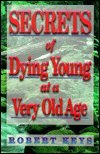 Stock image for Secrets of Dying Young at a Very Old Age for sale by ThriftBooks-Dallas