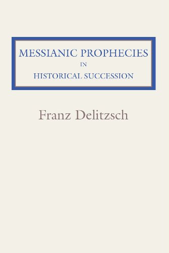 Beispielbild fr Messianic Prophecies in Historic Succession zum Verkauf von Windows Booksellers