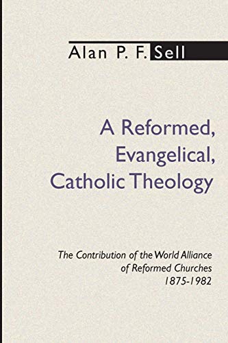 Beispielbild fr A Reformed, Evangelical, Catholic Theology: The Contribution of the World Alliance of Reformed Churches, 1875-1982 zum Verkauf von Windows Booksellers