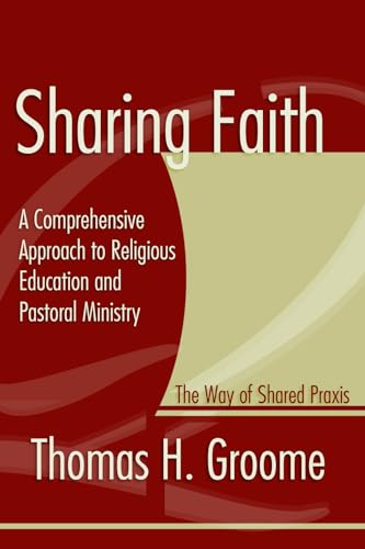Beispielbild fr Sharing Faith: A Comprehensive Approach to Religious Education and Pastoral Ministry: The Way of Shared Praxis zum Verkauf von WorldofBooks
