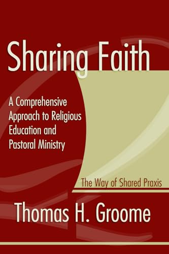 Imagen de archivo de Sharing Faith: A Comprehensive Approach to Religious Education and Pastoral Ministry The Way of Shared Praxis a la venta por HPB-Red