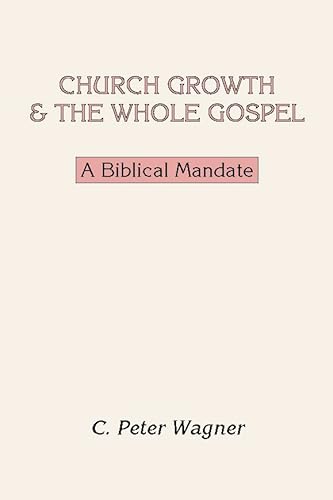 Church Growth and the Whole Gospel: A Biblical Mandate (9781579102012) by Wagner, C. Peter