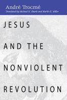 Jesus and the Nonviolent Revolution. - Andre Trocme.