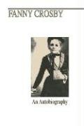 Beispielbild fr Fanny J. Crosby: An Autobiography zum Verkauf von Blue Vase Books