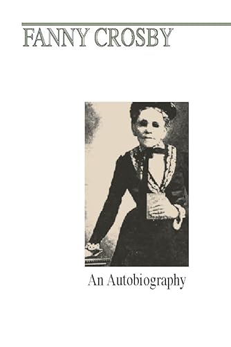 Stock image for Fanny J. Crosby: An Autobiography for sale by Blue Vase Books