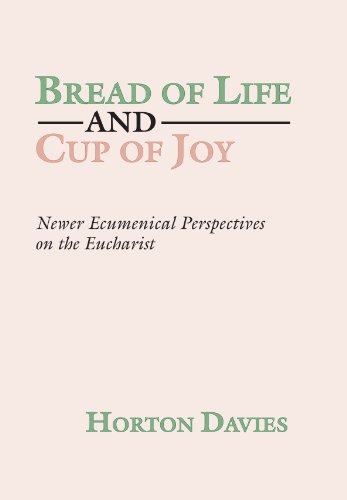 Bread of Life and Cup of Joy: Newer Ecumenical Perspectives on the Eucharist (9781579102098) by Davies, Horton