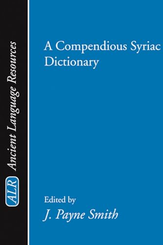 A Compendious Syriac Dictionary (Ancient Language Resources) (9781579102272) by Smith, J. Payne