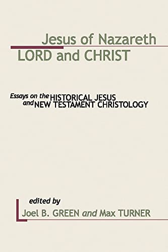 Stock image for Jesus of Nazareth: Lord and Christ: Essays on the Historical Jesus and New Testament Christology for sale by Windows Booksellers