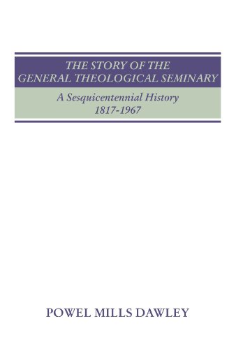 Beispielbild fr The Story of the General Theological Seminary: A Sesquicentennial History, 1817-1967 zum Verkauf von Windows Booksellers