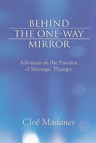Stock image for Behind the One-Way Mirror : Advances in the Practice of Strategic Therapy for sale by Better World Books