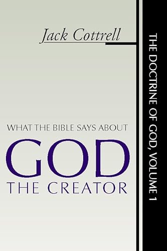 What the Bible Says about God the Creator (The Doctrine of God, Vol. 1) - Cottrell, Jack