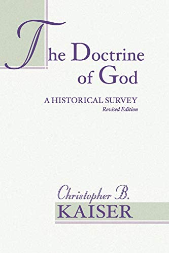 Doctrine of God : A Historical Survey - Kaiser, Christopher B.