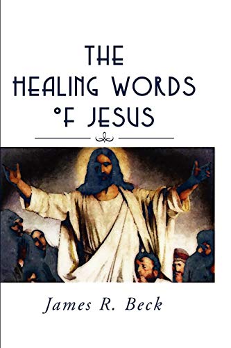 The Healing Words of Jesus (9781579105532) by Beck, James R.