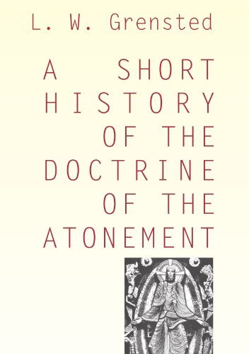 A Short History of the Doctrine of the Atonement - L. W. Grensted