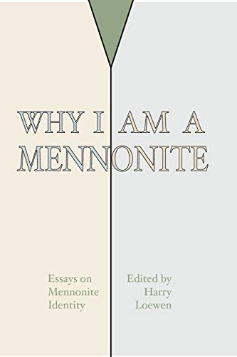 Why I Am a Mennonite: - Loewen, Harry