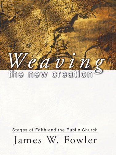 Stock image for Weaving the New Creation: Stages of Faith and the Public Church for sale by ThriftBooks-Dallas