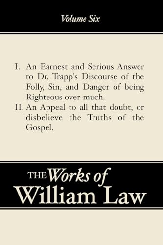 9781579106201: I. An Earnest and Serious Answer to Dr. Trapp's Discourse of the Folly, Sin, and Danger of being Righteous over-much. II. An Appeal to all that doubt, or disbelieve the Truths of the Gospel Volume 6