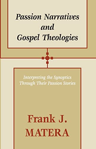 Passion Narratives and Gospel Theologies: Interpreting the Synoptics Through Their Passion Stories (9781579106782) by Matera, Frank