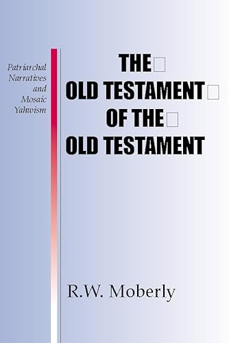 Stock image for The Old Testament of the Old Testament: Patriarchal Narratives and Mosaic Yahwism for sale by BooksRun