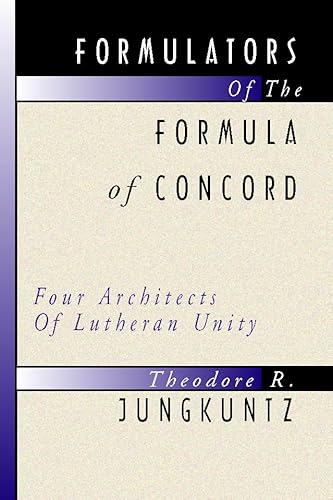 Stock image for Formulators of the Formula of Concord: Four Architects of Lutheran Unity for sale by Ocean Tango Books