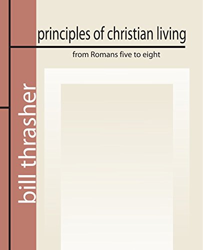 Principles of Christian Living from Romans Five to Eight (9781579107826) by Thrasher, Bill