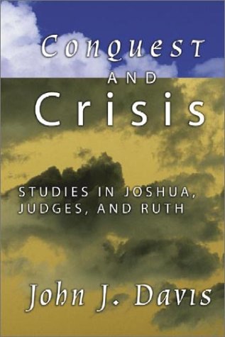 Conquest and Crisis: Studies in Joshua, Judges, and Ruth (9781579108281) by John James Davis