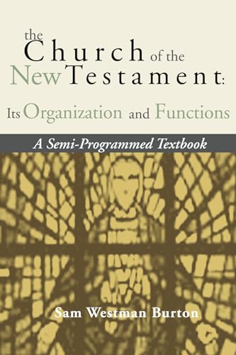 Stock image for The Church of the New Testament: Its Organization and Functions: A Semi-Programmed Textbook for sale by Windows Booksellers