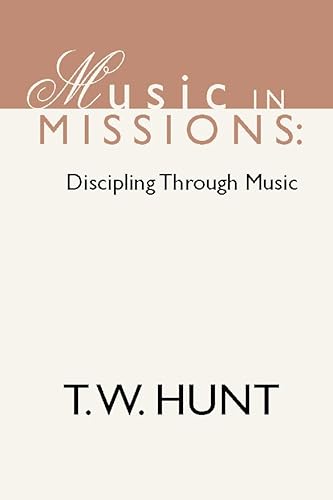 Music in Missions: Discipling Through Music (9781579108588) by Hunt, T. W.