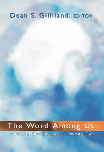 

The Word Among Us: Contextualizing Theology for Mission Today