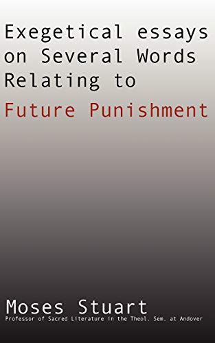 Exegetical Essays on Several Words Relating to Future Punishment (9781579108984) by Stuart, Moses