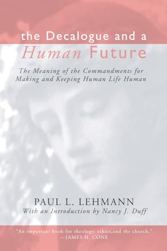 9781579109196: The Decalogue and a Human Future: The Meaning of the Commandments for Making & Keeping Human Life Human: The Meaning of the Commandments for Making and Keeping Human Life Human