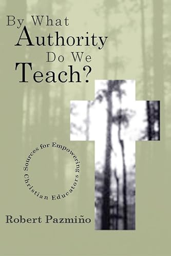 Imagen de archivo de By What Authority Do We Teach?: Sources for Empowering Christian Educators a la venta por Your Online Bookstore