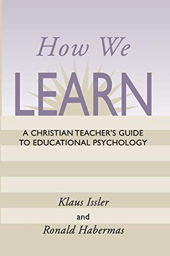 How We Learn: A Christian Teacher's Guide to Educational Psychology (9781579109677) by Issler, Klaus
