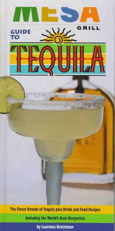 Stock image for Mesa Grill Guide to Tequila: The Quintessence of the Blue Agave and the Finest Brands of Tequila, with 70 Food and Drink Recipes for sale by Gulf Coast Books