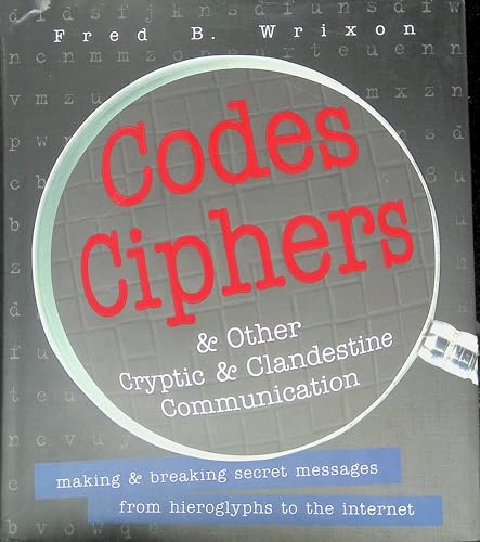 Stock image for Codes, Ciphers and Other Cryptic and Clandestine Communication: 400 Ways to Send Secret Messages from Hieroglyphs to the Internet for sale by SecondSale