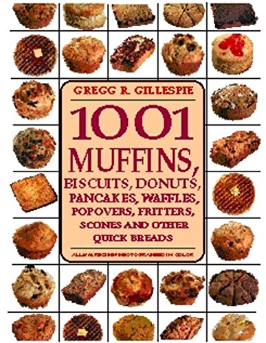 Imagen de archivo de 1001 Muffins, Biscuits, Doughnuts, Pancakes, Waffles, Popovers, Fritters, Scones and Other Quick Breads a la venta por Jenson Books Inc