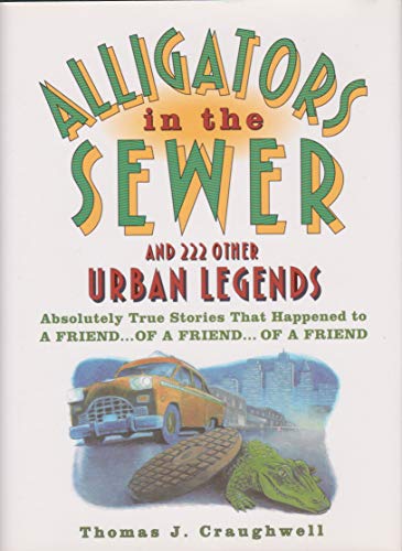 Stock image for Alligators in the Sewer and 222 Other Urban Legends: Absolutely True Stories that Happened to a Friend.of a Friend.of a Friend for sale by SecondSale