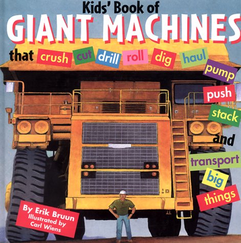 Beispielbild fr Kids' Book of Giant Machines: That Crush, Cut, Dig, Dredge, Drill, Excavate, Grade, Haul, Pave, Pulverize, Pump, Push, Roll, Stack, Thresh and Trans zum Verkauf von medimops