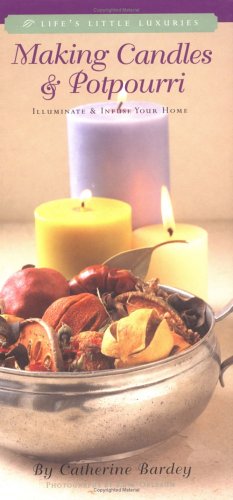 Imagen de archivo de Making Candles & Potpourri: Illuminate and Infuse Your Home a la venta por Wonder Book